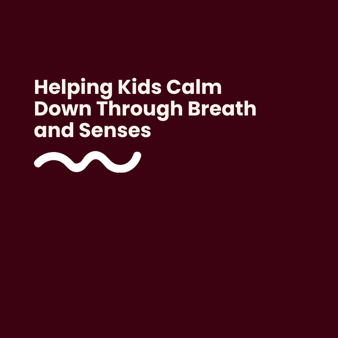 Helping Kids Calm Down Through Breath and Senses